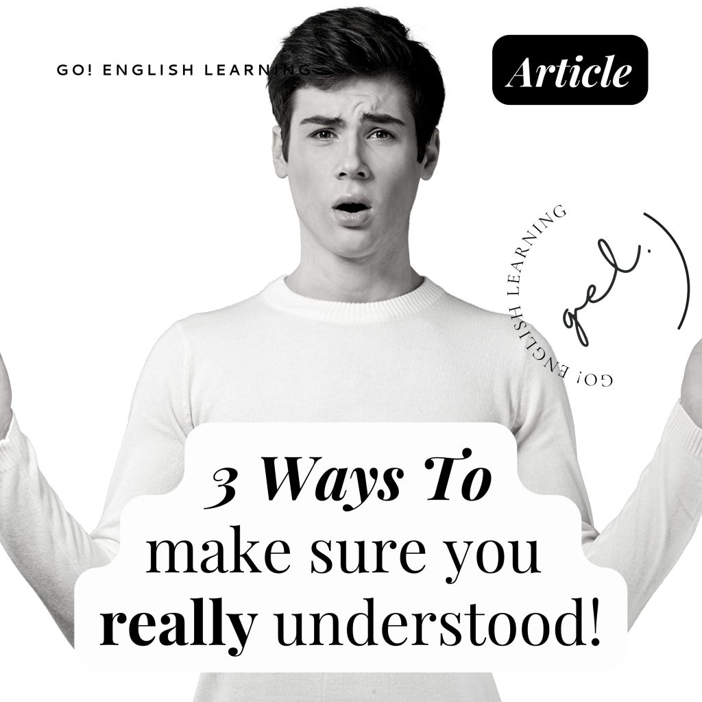 3 ways of making sure you understand!