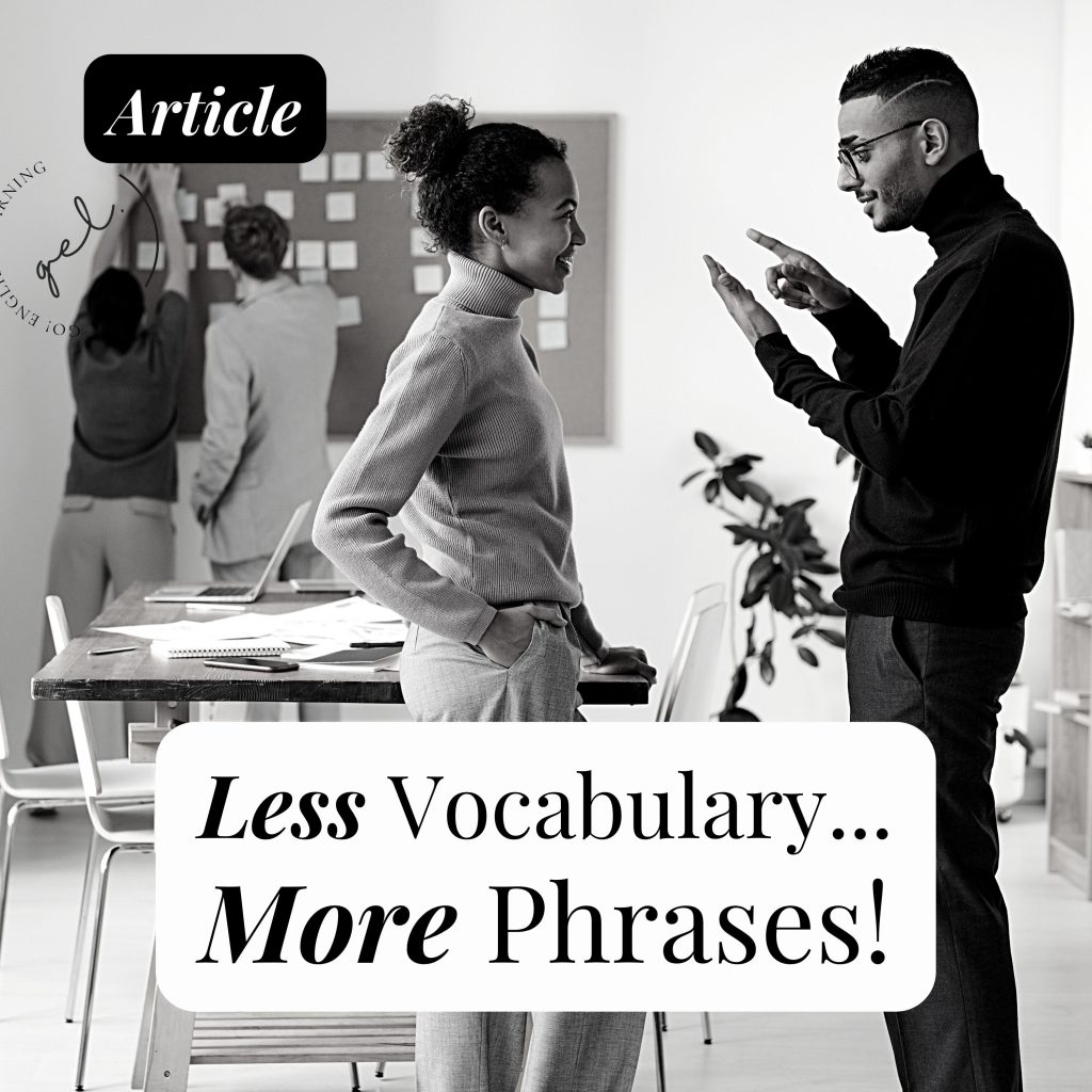 Learn phrases, not vocabulary!